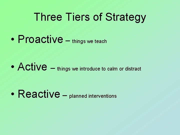 Three Tiers of Strategy • Proactive – things we teach • Active – things