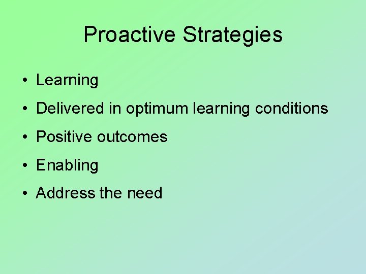 Proactive Strategies • Learning • Delivered in optimum learning conditions • Positive outcomes •