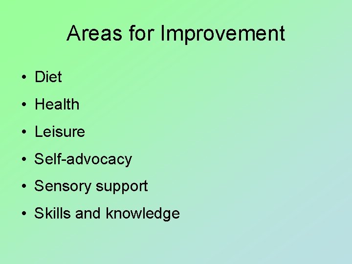 Areas for Improvement • Diet • Health • Leisure • Self-advocacy • Sensory support