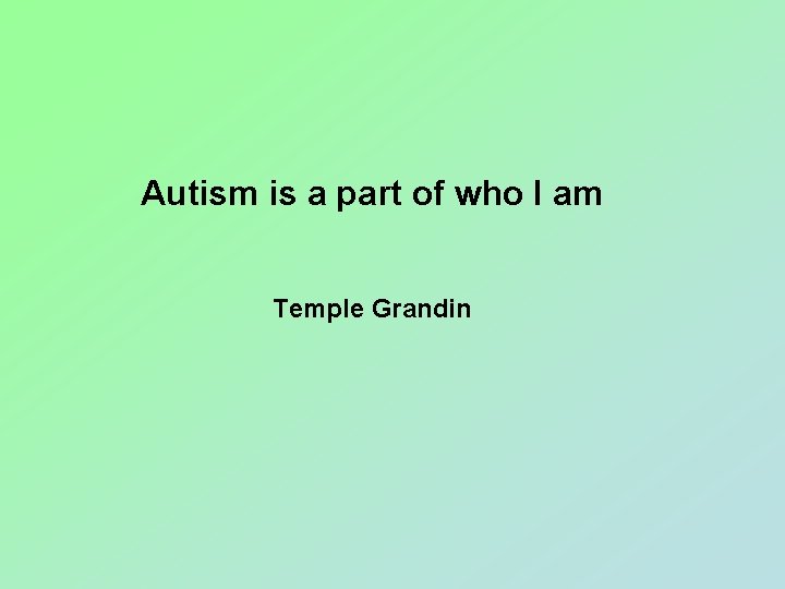 Autism is a part of who I am Temple Grandin 