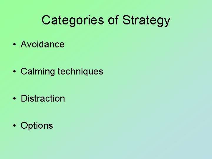 Categories of Strategy • Avoidance • Calming techniques • Distraction • Options 
