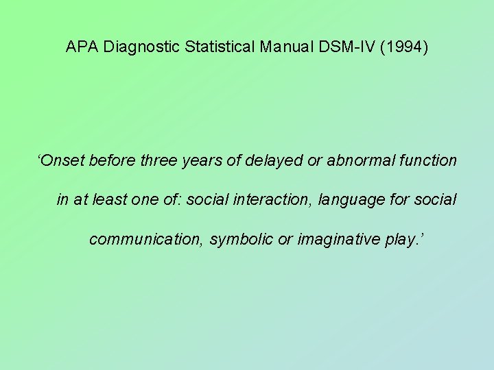 APA Diagnostic Statistical Manual DSM-IV (1994) ‘Onset before three years of delayed or abnormal