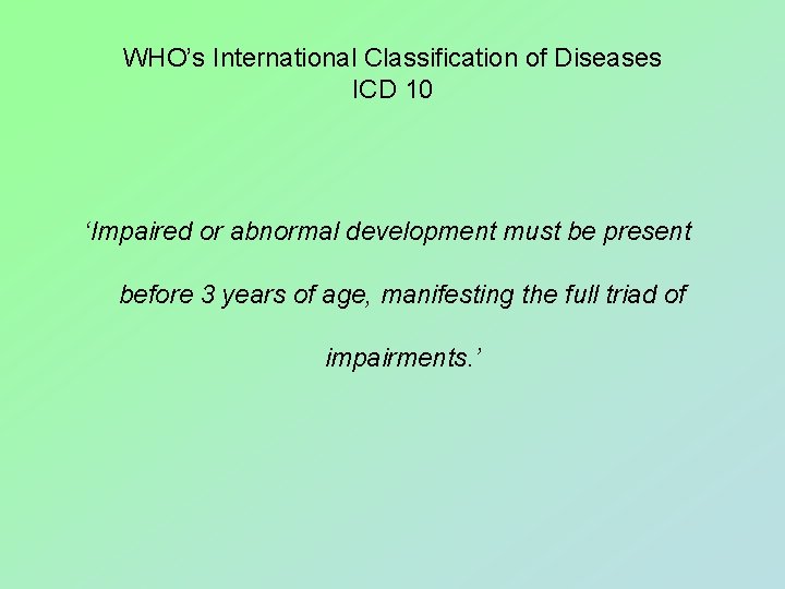 WHO’s International Classification of Diseases ICD 10 ‘Impaired or abnormal development must be present