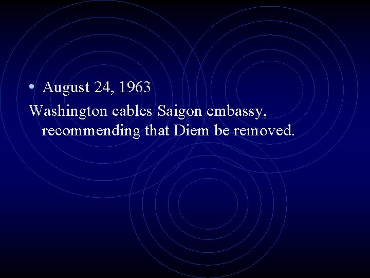  • August 24, 1963 Washington cables Saigon embassy, recommending that Diem be removed.