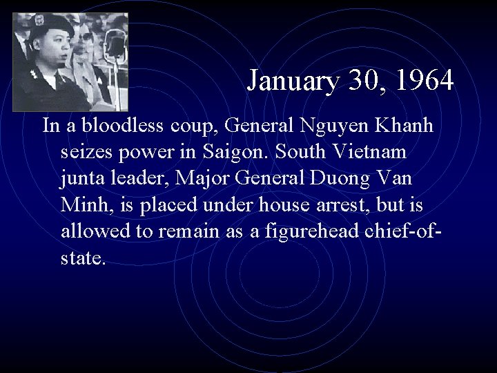 January 30, 1964 In a bloodless coup, General Nguyen Khanh seizes power in Saigon.