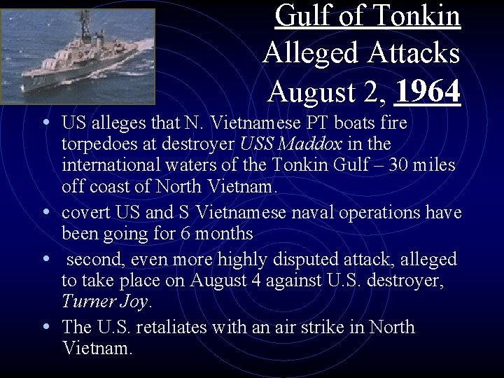Gulf of Tonkin Alleged Attacks August 2, 1964 • US alleges that N. Vietnamese