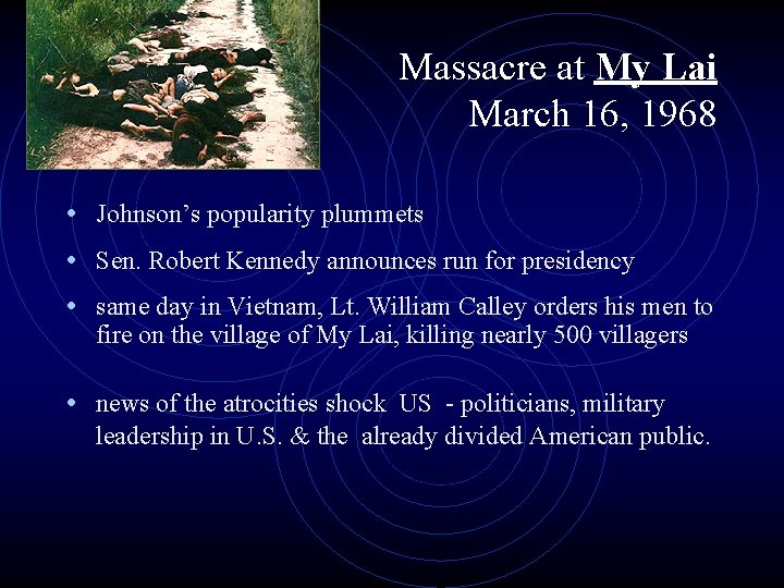 Massacre at My Lai March 16, 1968 • Johnson’s popularity plummets • Sen. Robert