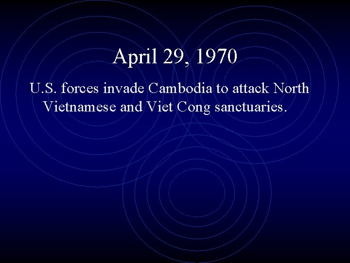 April 29, 1970 U. S. forces invade Cambodia to attack North Vietnamese and Viet