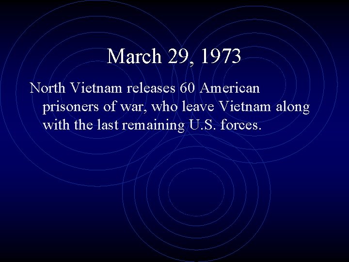 March 29, 1973 North Vietnam releases 60 American prisoners of war, who leave Vietnam