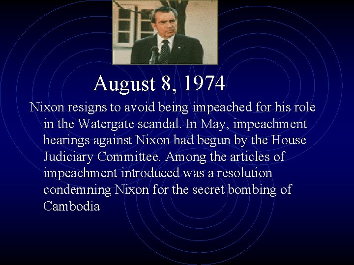 August 8, 1974 Nixon resigns to avoid being impeached for his role in the