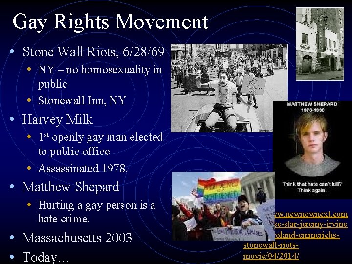 Gay Rights Movement • Stone Wall Riots, 6/28/69 • NY – no homosexuality in
