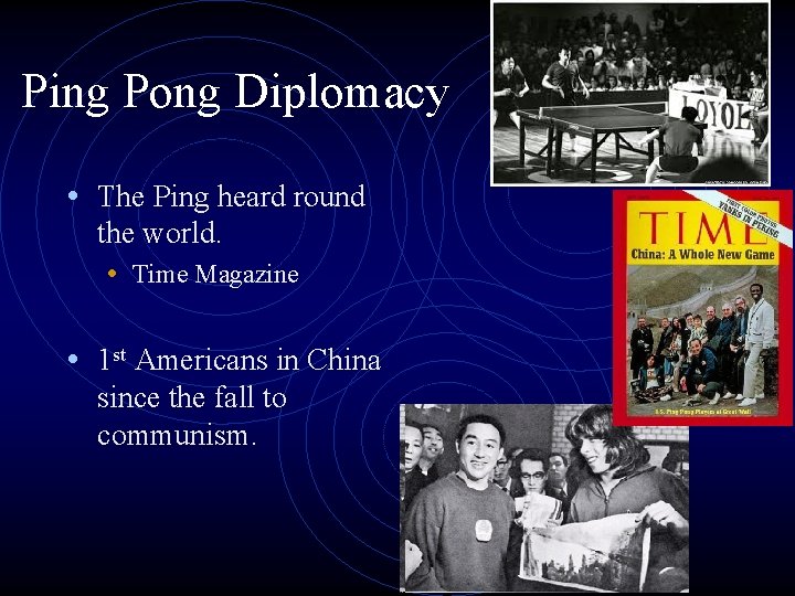 Ping Pong Diplomacy • The Ping heard round the world. • Time Magazine •