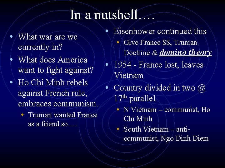 In a nutshell…. • What war are we • Eisenhower continued this • Give