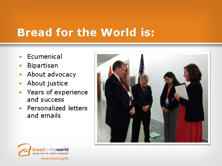 Bread for the World is: • • • Ecumenical Bipartisan About advocacy About justice