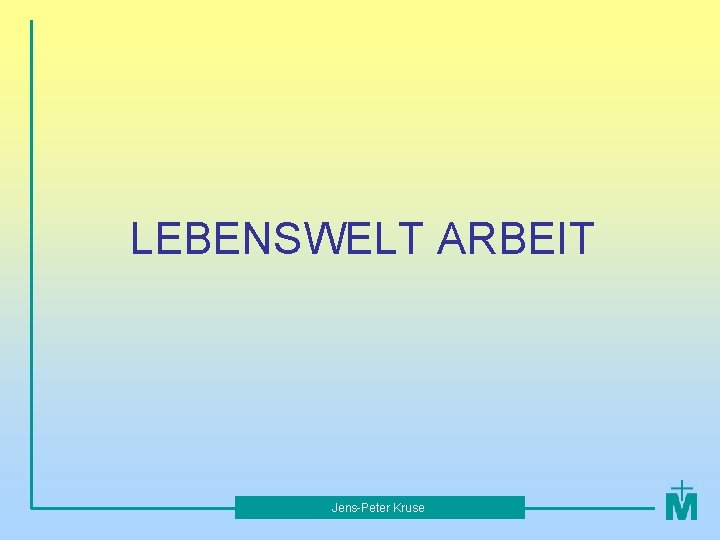 LEBENSWELT ARBEIT Jens-Peter Kruse 
