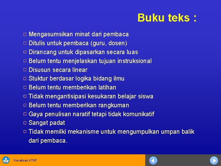 Buku teks : Mengasumsikan minat dari pembaca Ditulis untuk pembaca (guru, dosen) Dirancang untuk