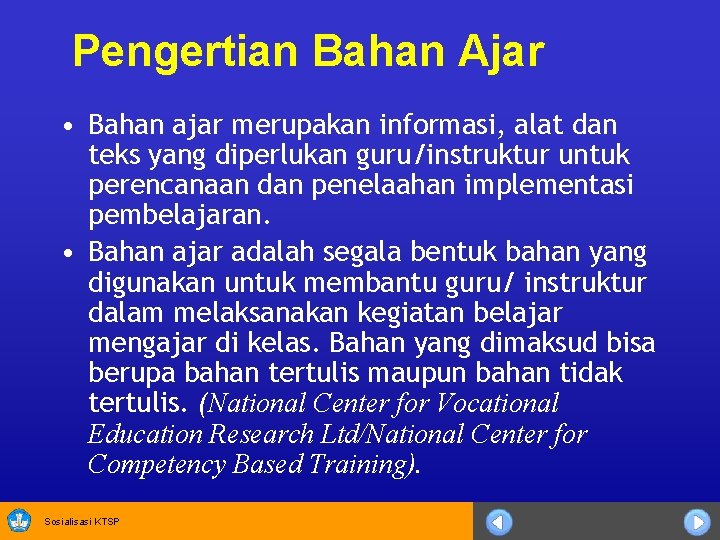 Pengertian Bahan Ajar • Bahan ajar merupakan informasi, alat dan teks yang diperlukan guru/instruktur