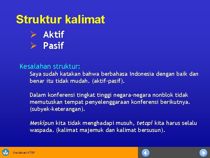 Struktur kalimat Ø Aktif Ø Pasif Kesalahan struktur: Saya sudah katakan bahwa berbahasa Indonesia