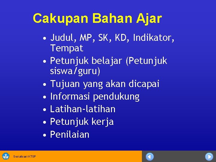 Cakupan Bahan Ajar • Judul, MP, SK, KD, Indikator, Tempat • Petunjuk belajar (Petunjuk