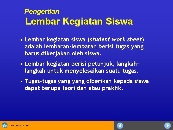 Pengertian Lembar Kegiatan Siswa • Lembar kegiatan siswa (student work sheet) adalah lembaran-lembaran berisi