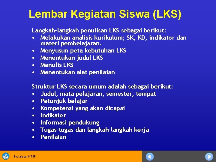 Lembar Kegiatan Siswa (LKS) Langkah-langkah penulisan LKS sebagai berikut: • Melakukan analisis kurikulum; SK,