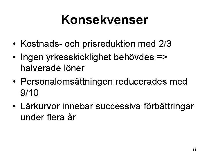 Konsekvenser • Kostnads- och prisreduktion med 2/3 • Ingen yrkesskicklighet behövdes => halverade löner