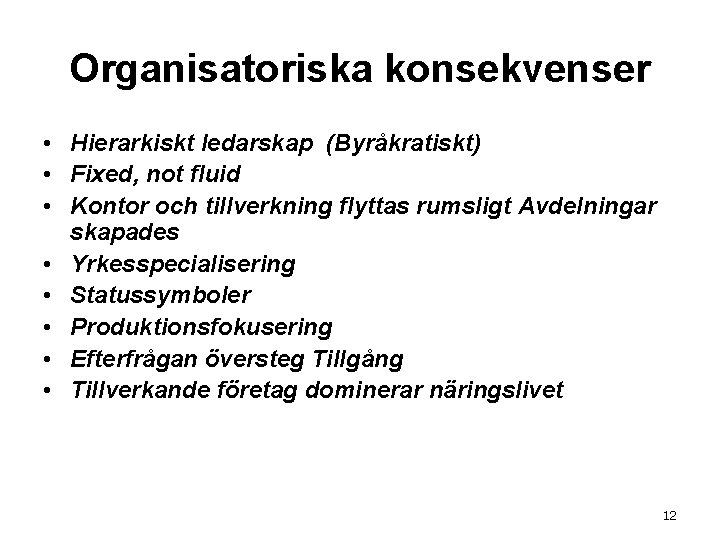 Organisatoriska konsekvenser • Hierarkiskt ledarskap (Byråkratiskt) • Fixed, not fluid • Kontor och tillverkning