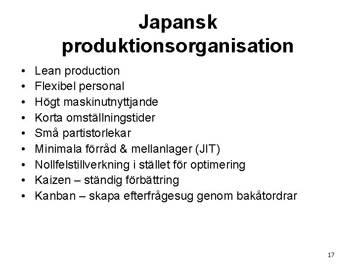 Japansk produktionsorganisation • • • Lean production Flexibel personal Högt maskinutnyttjande Korta omställningstider Små