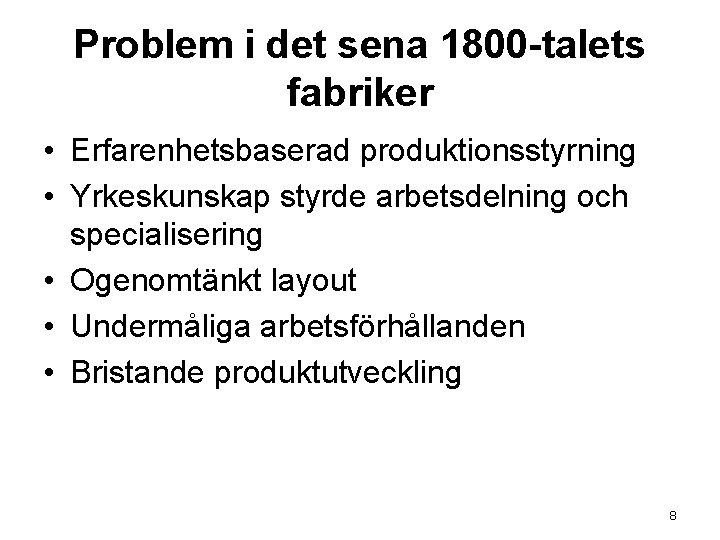 Problem i det sena 1800 -talets fabriker • Erfarenhetsbaserad produktionsstyrning • Yrkeskunskap styrde arbetsdelning