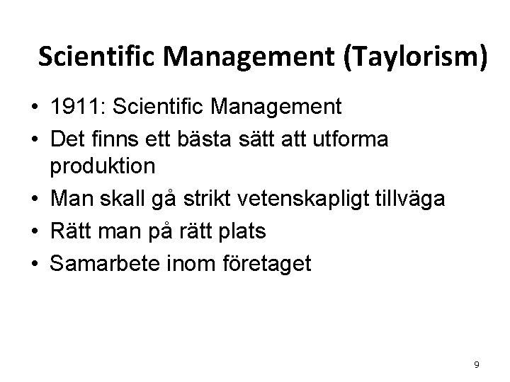 Scientific Management (Taylorism) • 1911: Scientific Management • Det finns ett bästa sätt att