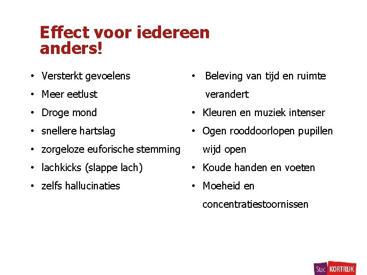 Effect voor iedereen anders! • Versterkt gevoelens • Meer eetlust • Beleving van tijd