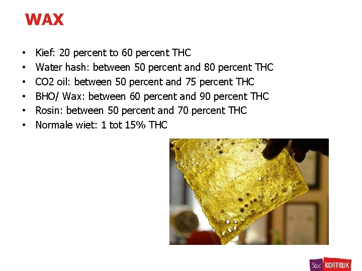 WAX • • • Kief: 20 percent to 60 percent THC Water hash: between