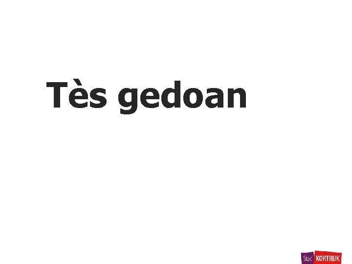 Tès gedoan 