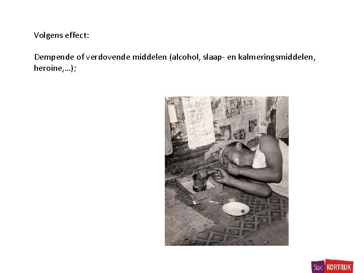 Volgens effect: Dempende of verdovende middelen (alcohol, slaap- en kalmeringsmiddelen, heroïne, …); 