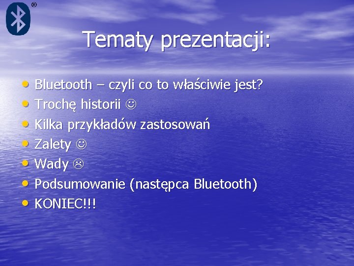 Tematy prezentacji: • Bluetooth – czyli co to właściwie jest? • Trochę historii •