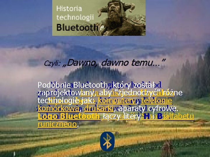 Czyli: „Dawno, dawno temu…” Nazwa. Bluetooth technologii pochodzi Podobnie , który zostałod przydomku króla