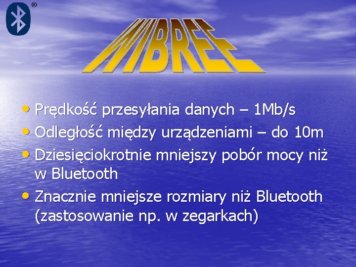  • Prędkość przesyłania danych – 1 Mb/s • Odległość między urządzeniami – do