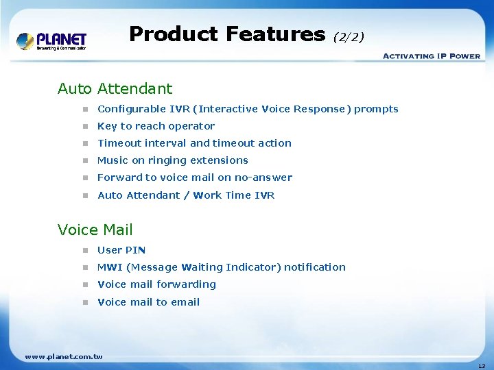 Product Features (2/2) Auto Attendant n Configurable IVR (Interactive Voice Response) prompts n Key