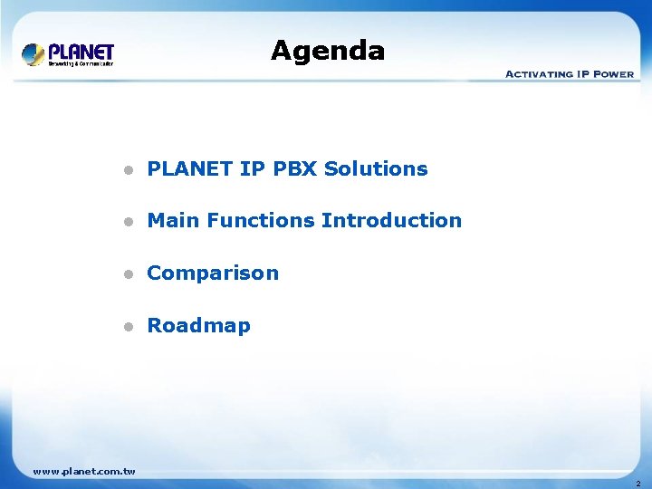 Agenda l PLANET IP PBX Solutions l Main Functions Introduction l Comparison l Roadmap