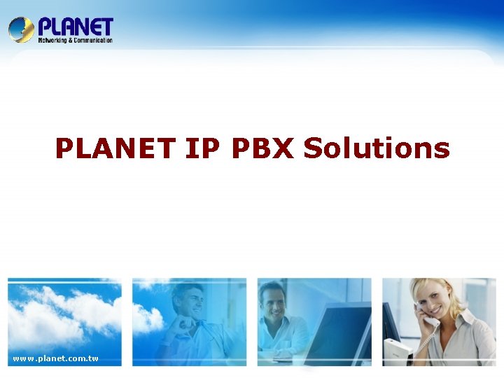 PLANET IP PBX Solutions www. planet. com. tw 