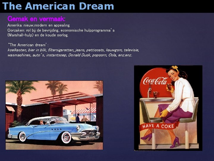 The American Dream Gemak en vermaak: Amerika: nieuw, modern en appealing Oorzaken: rol bij