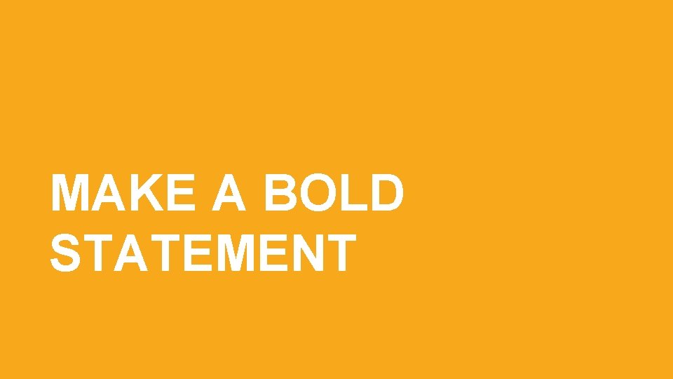 14 MAKE A BOLD STATEMENT subhead 14 MAKE A BOLD STATEMENT subhead