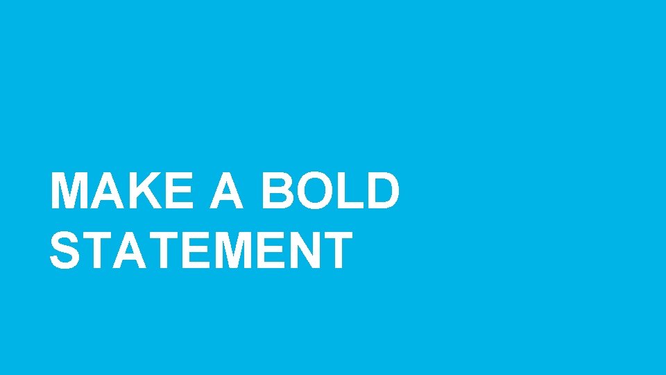 MAKE A BOLD STATEMENT subhead 