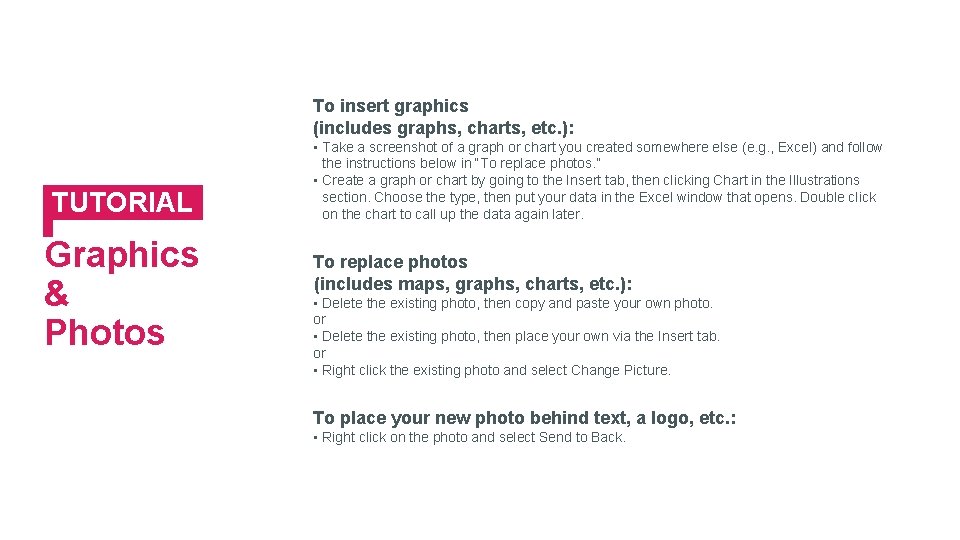 To insert graphics (includes graphs, charts, etc. ): TUTORIAL: Graphics & Photos • Take