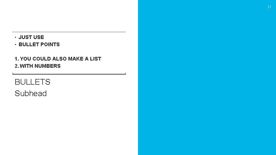 21 • JUST USE • BULLET POINTS 1. YOU COULD ALSO MAKE A LIST