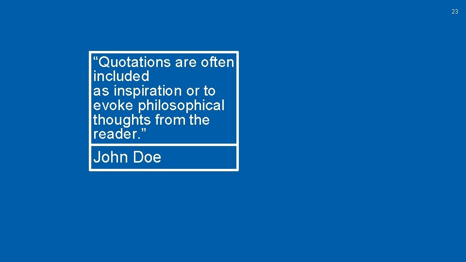 23 “Quotations are often included as inspiration or to evoke philosophical thoughts from the