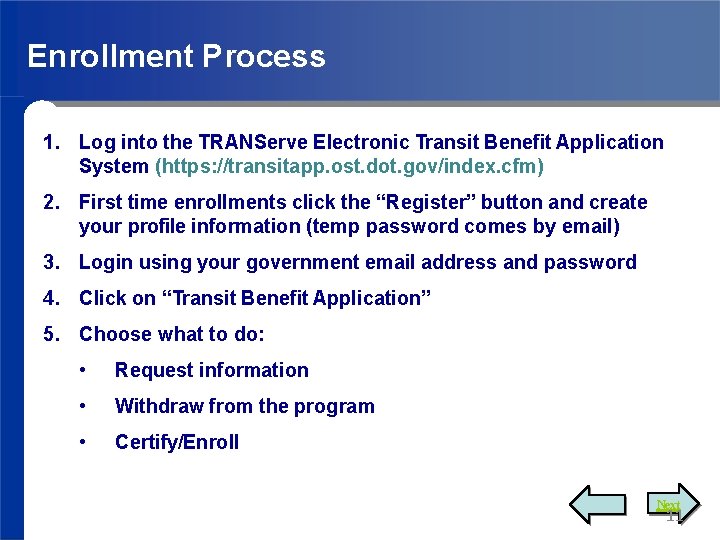 Enrollment Process 1. Log into the TRANServe Electronic Transit Benefit Application System (https: //transitapp.