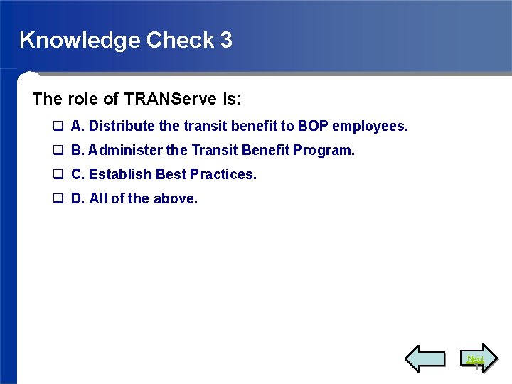 Knowledge Check 3 The role of TRANServe is: A. Distribute the transit benefit to