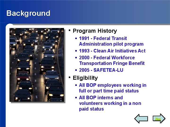 Background • Program History 1991 - Federal Transit Administration pilot program 1993 - Clean