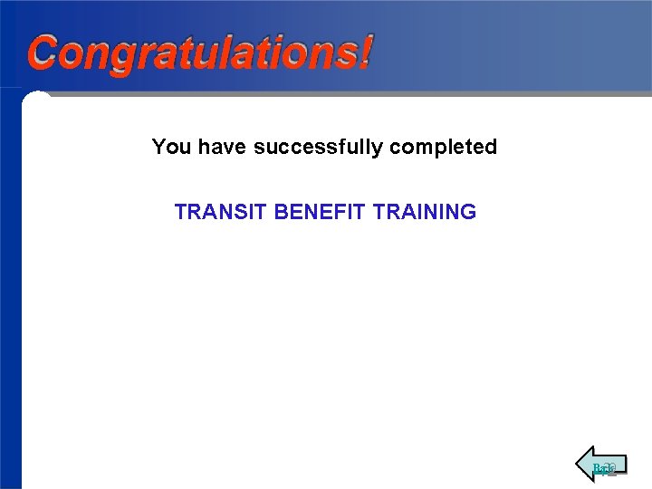 Congratulations! You have successfully completed TRANSIT BENEFIT TRAINING Ba 3 ck 9 